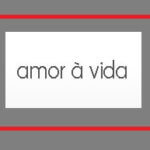 amor a vida